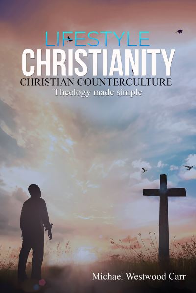 Lifestyle Christianity - Christian Counterculture - Michael Westwood Carr - Boeken - Austin Macauley Publishers - 9781528998390 - 26 februari 2021