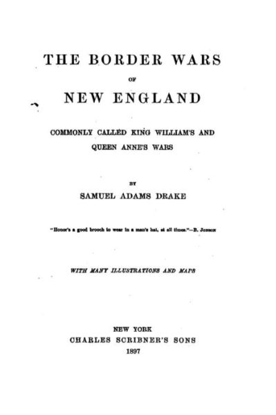 Cover for Samuel Adams Drake · The Border Wars of New England, Commonly Called King William's and Queen Anne's Wars (Taschenbuch) (2016)