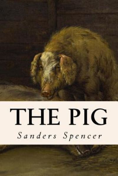 Cover for Sanders Spencer · The Pig (Taschenbuch) (2016)