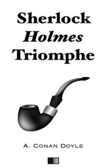 Cover for Sir Arthur Conan Doyle · Sherlock Holmes Triomphe (Paperback Book) (2016)