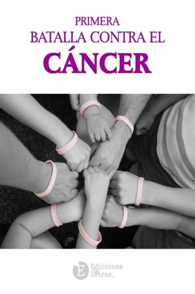 Cover for Varios Autores · Primera Batalla Contra el Cancer (Paperback Book) (2016)