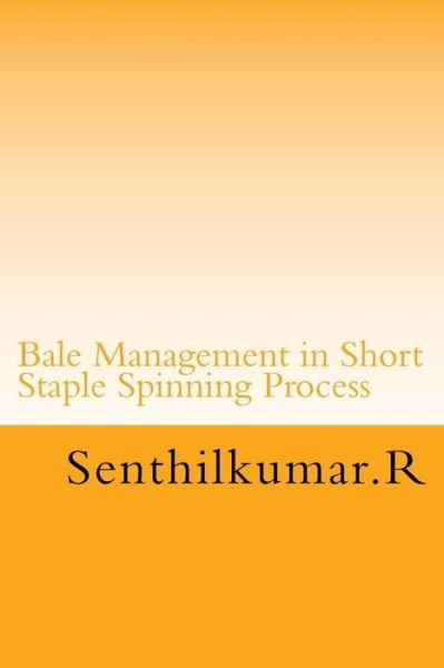 Bale Management in Short Staple Spinning - R Senthil Kumar - Livros - Createspace Independent Publishing Platf - 9781533356390 - 19 de maio de 2016