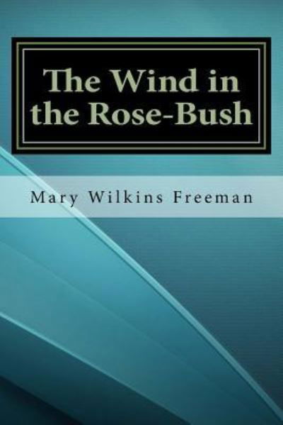 Cover for Mary Wilkins Freeman · The Wind in the Rose-Bush (Paperback Bog) (2016)