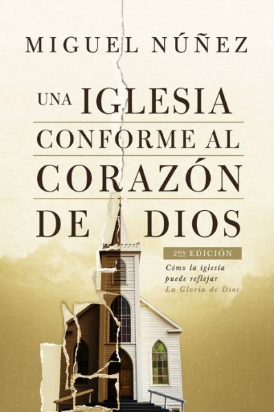 Cover for Dr. Miguel Nunez · Una iglesia conforme al corazon de Dios 2da edicion: Como la iglesia puede reflejar la gloria de Dios (Paperback Book) (2018)