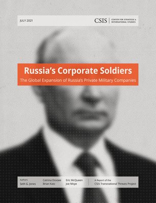 Russia’s Corporate Soldiers: The Global Expansion of Russia’s Private Military Companies - CSIS Reports - Seth G. Jones - Books - Bloomsbury Publishing Plc - 9781538140390 - November 7, 2021