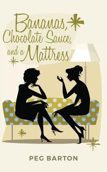 Cover for Peg Barton · Bananas, Chocolate Sauce, and a Mattress (Paperback Book) (2016)