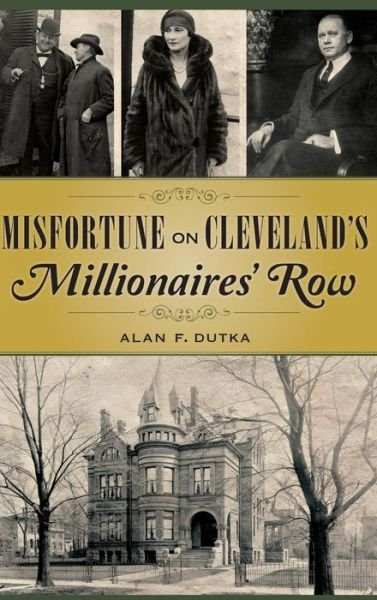 Cover for Alan F Dutka · Misfortune on Cleveland's Millionaires' Row (Hardcover Book) (2015)