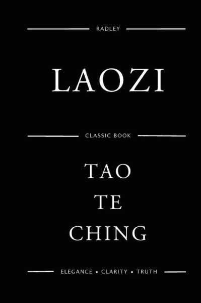 Tao Te Ching - Laozi - Books - Createspace Independent Publishing Platf - 9781540314390 - November 9, 2016