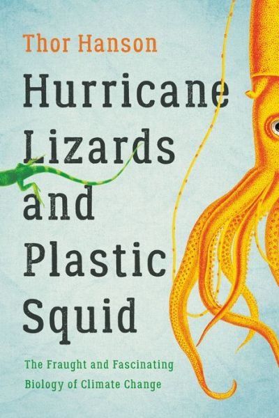 Cover for Thor Hanson · Hurricane Lizards and Plastic Squid : The Fraught and Fascinating Biology of Climate Change (Taschenbuch) (2022)