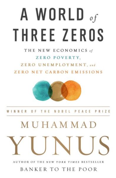 Cover for Muhammad Yunus · A World of Three Zeros: The New Economics of Zero Poverty, Zero Unemployment, and Zero Net Carbon Emissions (Paperback Book) (2018)