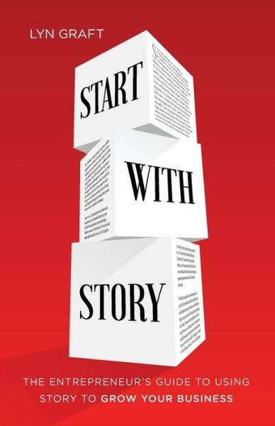 Cover for Lyn Graft · Start with Story : The Entrepreneur's Guide to Using Story to Grow Your Business (Taschenbuch) (2019)