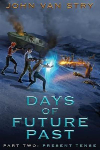 Cover for John Van Stry · Days of Future Past : Part II: Present Tense (Volume 2) (Book) (2017)