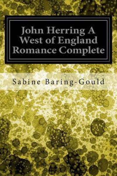 John Herring A West of England Romance Complete - Sabine Baring-Gould - Books - Createspace Independent Publishing Platf - 9781548615390 - July 5, 2017