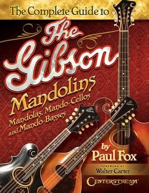 The Complete Guide to the Gibson Mandolins - Paul Fox - Boeken - Centerstream Publishing - 9781574243390 - 1 december 2016