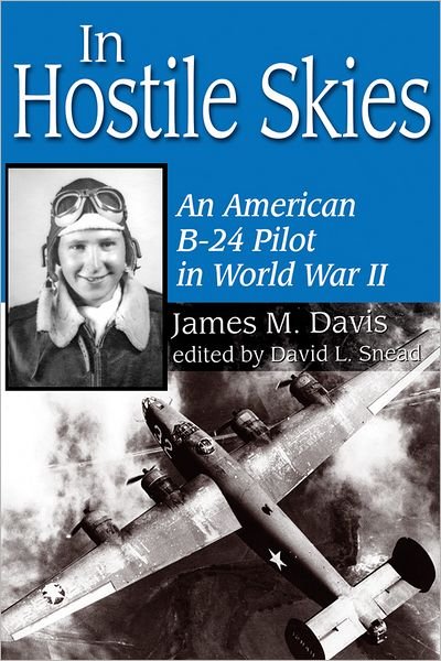 In Hostile Skies: An American B-24 Pilot in World War II - James M. Davis - Książki - University of North Texas Press,U.S. - 9781574412390 - 13 września 2007