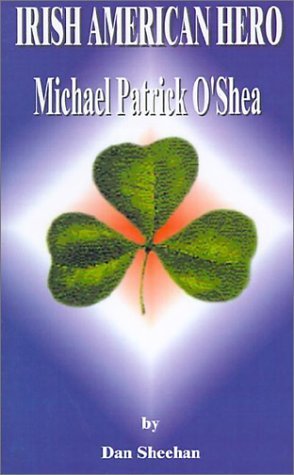 Cover for Dan'l T. Sheehan · Irish American Hero: Michael Patrick O'shea (Paperback Book) (2000)