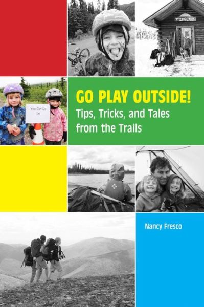 Cover for Nancy Fresco · Go Play Outside!: Tips, Tricks, and Tales from the Trails (Paperback Book) (2021)