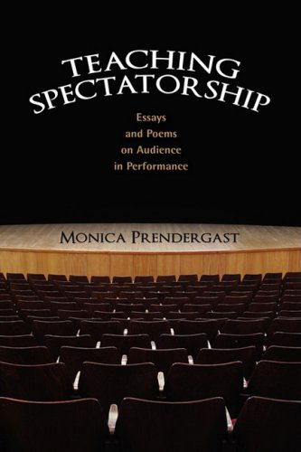 Cover for Monica Prendergast · Teaching Spectatorship: Essays and Poems on Audience in Performance (Hardcover Book) (2008)