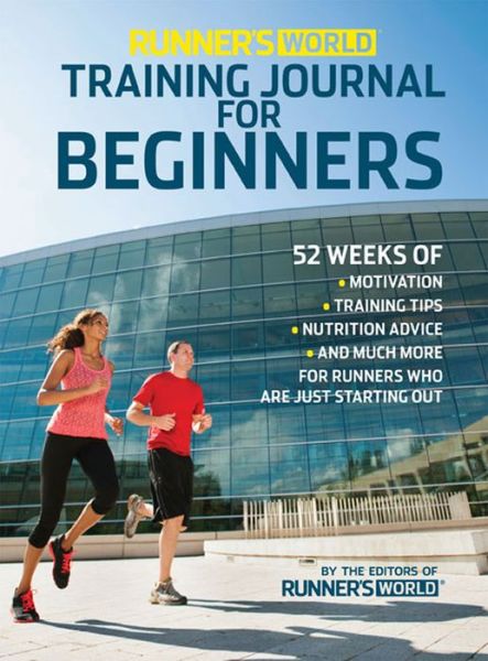 Runner's World Training Journal for Beginners: 52 Weeks of Motivation, Training Tips, Nutrition Advice, and Much More for Runners Who Are Just Starting Out - Runner's World - Editors of Runner's World Maga - Książki - Rodale Press - 9781609615390 - 25 marca 2014