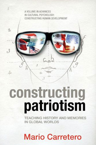 Cover for Mario Carretero · Constructing Patriotism: Teaching History and Memories in Global Worlds (Advances in Cultural Psychology: Constructing Human Developm) (Paperback Book) (2011)