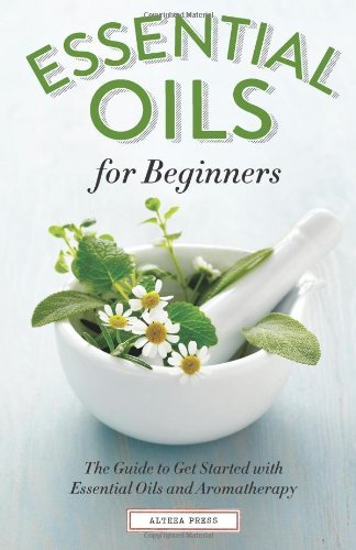Cover for Althea Press · Essential Oils for Beginners: The Guide to Get Started with Essential Oils and Aromatherapy (Pocketbok) (2013)