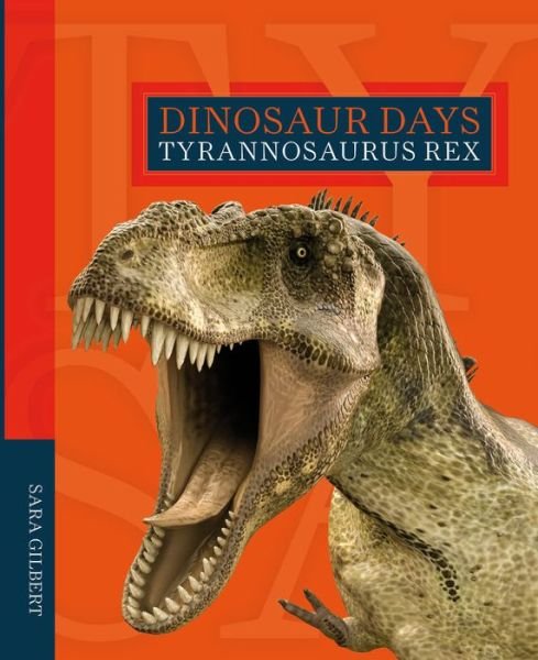 Cover for Sara Gilbert · Dinosaur Days: Tyrannosaurus Rex - Dinosaur Days (Paperback Book) (2021)