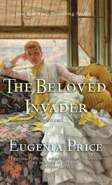 Cover for Eugenia Price · The Beloved Invader: Third Novel in The St. Simons Trilogy (Innbunden bok) (2012)