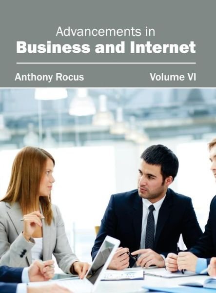 Cover for Anthony Rocus · Advancements in Business and Internet: Volume Vi (Hardcover Book) (2015)