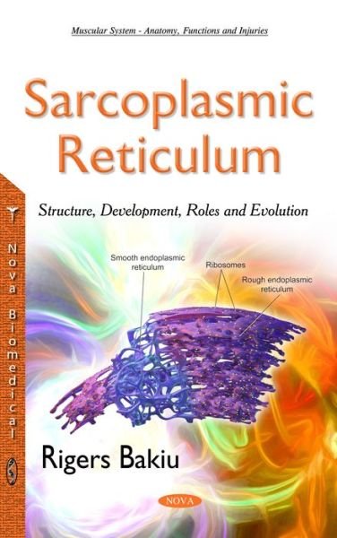 Cover for Rigers Bakiu · Sarcoplasmic Reticulum: Structure, Development, Roles &amp; Evolution (Hardcover Book) (2015)