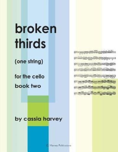 Cover for Cassia Harvey · Broken Thirds (One String) for the Cello, Book Two (Paperback Book) (2018)