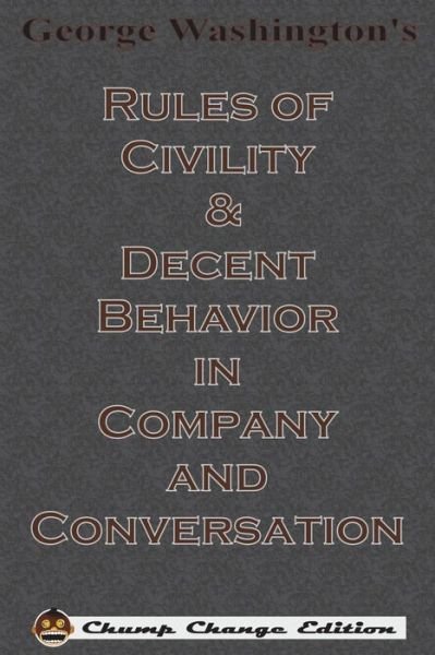 Cover for George Washington · George Washington's Rules of Civility &amp; Decent Behavior in Company and Conversation (Pocketbok) [Chump Change edition] (1901)