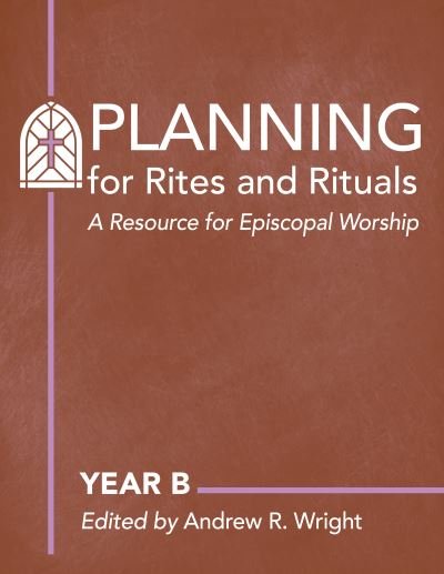 Cover for Planning Rites and Rituals: A Resource for Episcopal Worship: Year B (Hardcover Book) (2023)