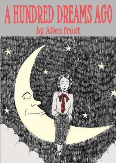 Cover for Allen Frost · A Hundred Dreams Ago (Paperback Book) (2018)