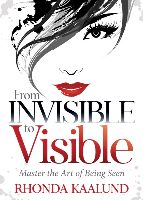 Cover for Rhonda Kaalund · From Invisible to Visible: Master the Art of Being Seen (Paperback Book) (2019)