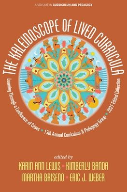 Cover for Banda Kimberly Banda · The Kaleidoscope of Lived Curricula: Learning Through a Confluence of Crises 13th Annual Curriculum &amp; Pedagogy Group 2021 Edited Collection - Curriculum and Pedagogy (Paperback Book) (2021)