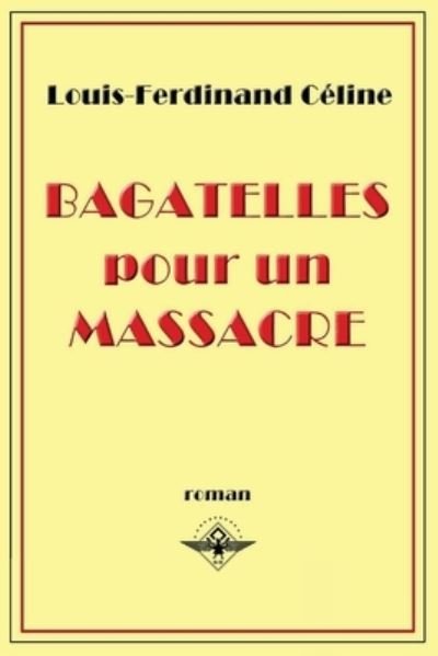 Cover for Louis-Ferdinand Celine · Bagatelles pour un massacre (Paperback Bog) (2019)