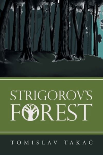 Strigorov's Forest - Tomislav Takac - Kirjat - Archway Publishing - 9781665716390 - sunnuntai 30. tammikuuta 2022