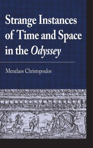 Cover for Menelaos Christopoulos · Strange Instances of Time and Space in the Odyssey - Greek Studies: Interdisciplinary Approaches (Hardcover Book) (2023)