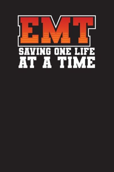 EMT Saving One Life At A Time - Audrina Rose - Books - Independently Published - 9781671614390 - December 4, 2019