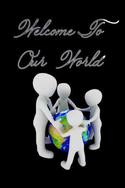 Welcome to Our World - Geen Flwer - Bücher - Independently Published - 9781679634390 - 22. Dezember 2019