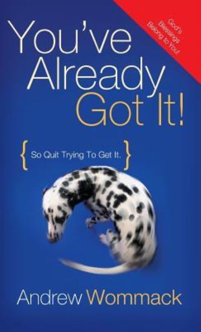 Cover for Andrew Wommack · You've Already Got It!: So Quit Trying to Get It! (Hardcover Book) (2018)