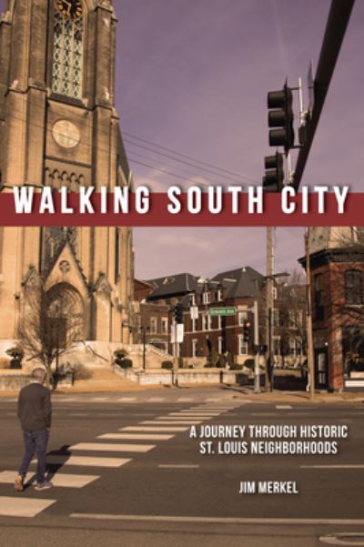 Cover for Jim Merkel · Walking South City, St. Louis (Book) (2023)