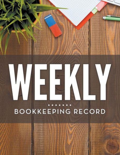 Cover for Speedy Publishing Llc · Weekly Bookkeeping Record (Paperback Book) (2015)