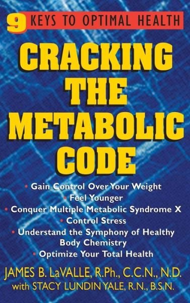 Cover for Lavalle, James B., R.P.H., C.C.N., N.D. · Cracking the Metabolic Code: 9 Keys to Optimal Health (Innbunden bok) (2005)