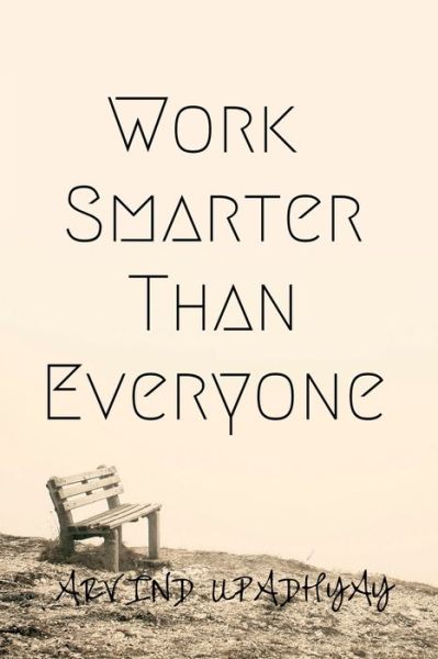 Cover for Arvind Upadhyay · Work Smarter Than Everyone (Taschenbuch) (2021)