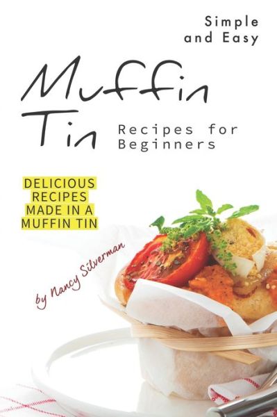 Cover for Nancy Silverman · Simple and Easy Muffin Tin Recipes for Beginners (Paperback Book) (2019)