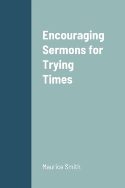 Cover for Maurice Smith · Encouraging Sermons for Trying Times (Paperback Book) (2020)