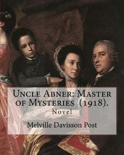 Cover for Melville Davisson Post · Uncle Abner : Master of Mysteries . By : Melville Davisson Post (Pocketbok) (2018)