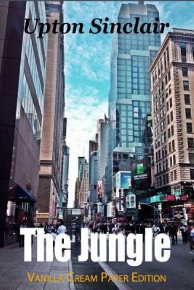 The Jungle - Upton Sinclair - Bøker - Createspace Independent Publishing Platf - 9781720820390 - 7. juni 2018
