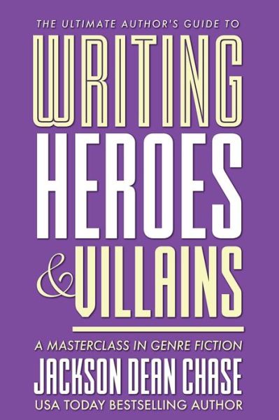 Cover for Jackson Dean Chase · Writing Heroes and Villains (Paperback Book) (2018)